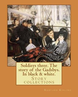 Book cover for Soldiers three. The story of the Gadsbys. In black & white. By