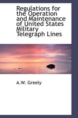 Book cover for Regulations for the Operation and Maintenance of United States Military Telegraph Lines