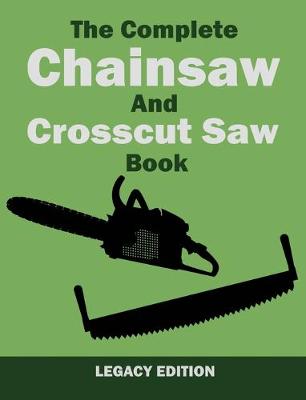 Cover of The Complete Chainsaw and Crosscut Saw Book (Legacy Edition)