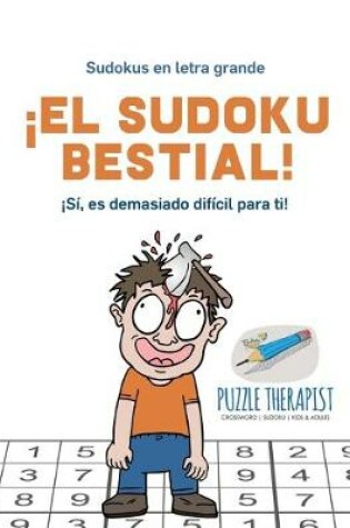 Cover of !El sudoku bestial! !Si, es demasiado dificil para ti! Sudokus en letra grande