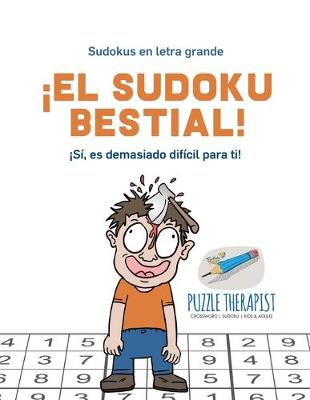 Book cover for !El sudoku bestial! !Si, es demasiado dificil para ti! Sudokus en letra grande