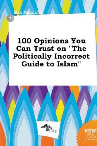Cover of 100 Opinions You Can Trust on the Politically Incorrect Guide to Islam