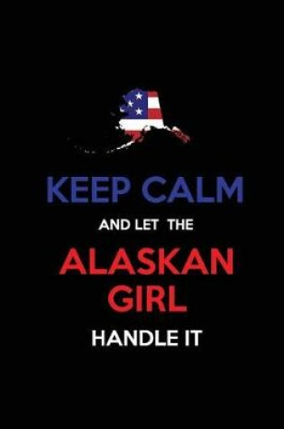 Cover of Keep Calm and Let the Alaskan Girl Handle It
