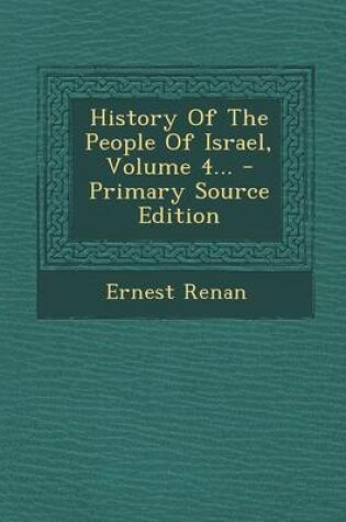 Cover of History of the People of Israel, Volume 4... - Primary Source Edition