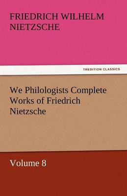 Book cover for We Philologists Complete Works of Friedrich Nietzsche