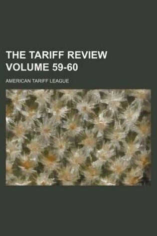 Cover of The Tariff Review Volume 59-60