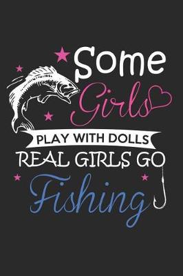 Book cover for Some Girls Play With Dolls Real Girls Go Fishing