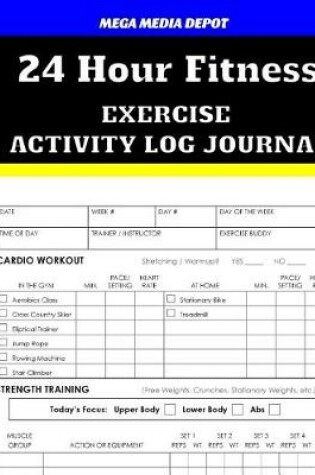 Cover of 24 Hour Fitness Exercise Activity Log Journal