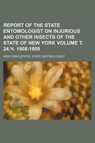 Cover of Report of the State Entomologist on Injurious and Other Insects of the State of New York Volume . 24, . 1908-1909