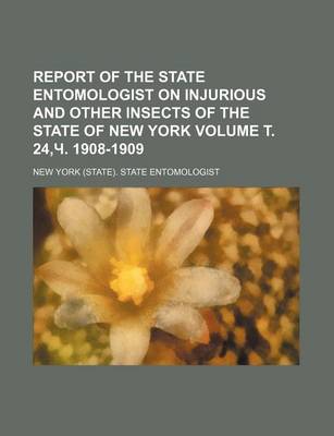 Book cover for Report of the State Entomologist on Injurious and Other Insects of the State of New York Volume . 24, . 1908-1909