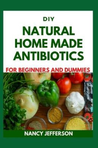 Cover of DIY Natural Home Made Antibiotics For Beginners and Dummies
