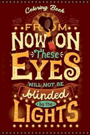 Cover of From Now On These Eyes Will Not Be Blinded By The Lights Coloring Book