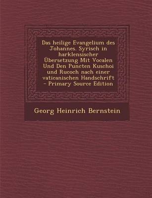 Book cover for Das Heilige Evangelium Des Johannes. Syrisch in Harklensischer Ubersetzung Mit Vocalen Und Den Puncten Kuschoi Und Rucoch Nach Einer Vaticanischen Han