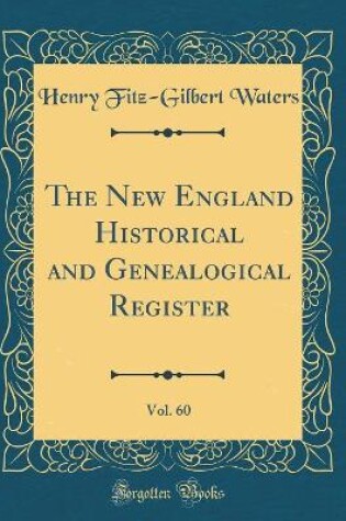 Cover of The New England Historical and Genealogical Register, Vol. 60 (Classic Reprint)