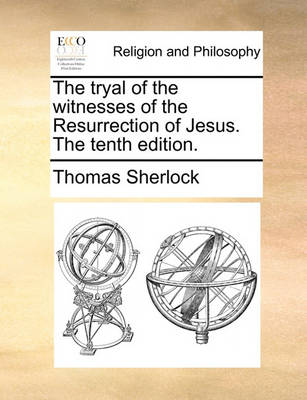 Book cover for The Tryal of the Witnesses of the Resurrection of Jesus. the Tenth Edition.