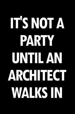 Book cover for It's Not a Party Until an Architect Walks in