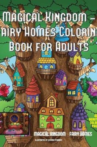 Cover of Magical Kingdom - Fairy Homes Coloring Book for Adults