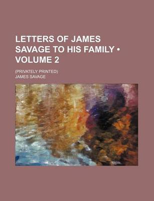 Book cover for Letters of James Savage to His Family (Volume 2); (Privately Printed)