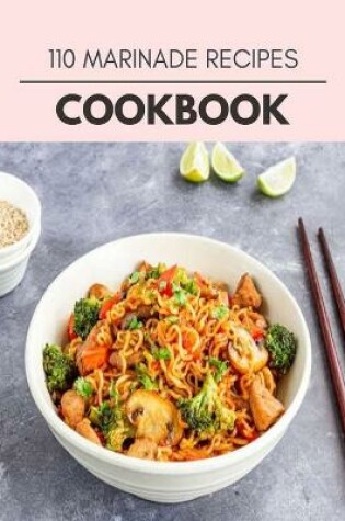 Cover of 110 Marinade Recipes Cookbook