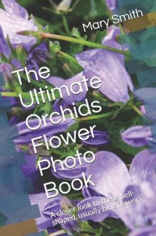 Cover of The Ultimate Orchids Flower Photo Book