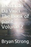 Book cover for Leonardo Da Vinci the Book of Paint Volume 2