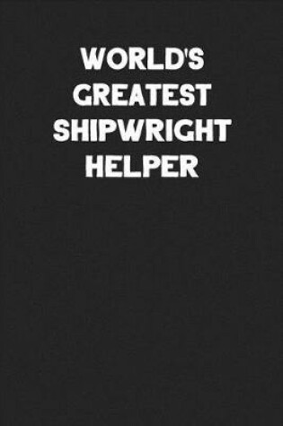 Cover of World's Greatest Shipwright Helper