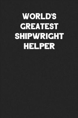 Book cover for World's Greatest Shipwright Helper