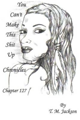 Book cover for You Can't Make This Shit Up Chronicles Chapter 127