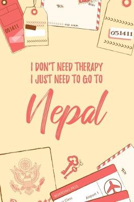 Book cover for I Don't Need Therapy I Just Need To Go To Nepal
