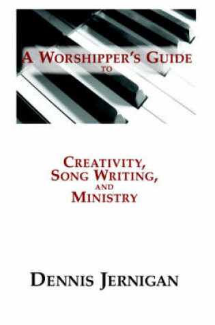 Cover of A Worshipper's Guide to Creativity, Song Writing, and Ministry