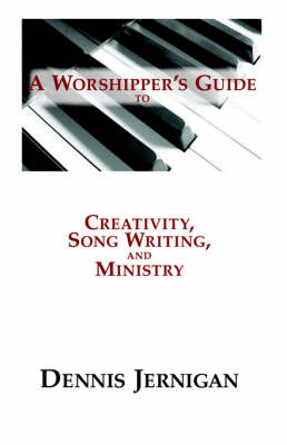 Book cover for A Worshipper's Guide to Creativity, Song Writing, and Ministry