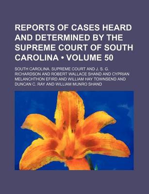 Book cover for Reports of Cases Heard and Determined by the Supreme Court of South Carolina (Volume 50)