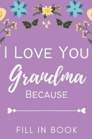 Cover of I Love You Grandma Because - Fill in Book
