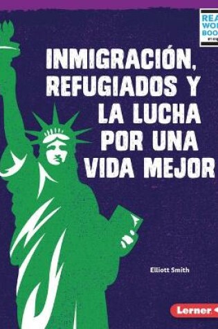 Cover of Inmigración, refugiados y la lucha por una vida mejor (Immigration, Refugees, and the Fight for a Better Life)