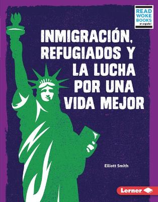 Book cover for Inmigración, refugiados y la lucha por una vida mejor (Immigration, Refugees, and the Fight for a Better Life)