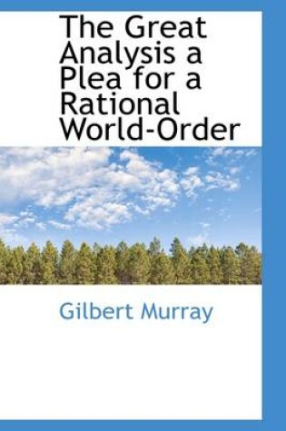 Cover of The Great Analysis a Plea for a Rational World-Order