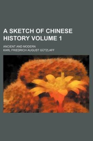 Cover of A Sketch of Chinese History; Ancient and Modern Volume 1