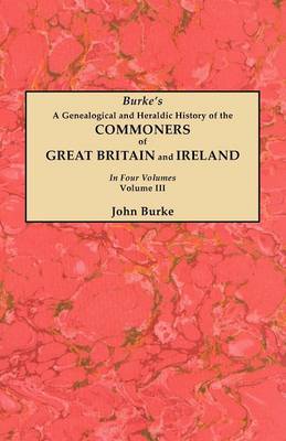 Book cover for A Genealogical and Heraldic History of the Commoners of Great Britain and Ireland. In Four Volumes. Volume III