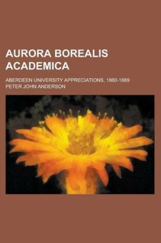 Cover of Aurora Borealis Academica; Aberdeen University Appreciations, 1860-1889