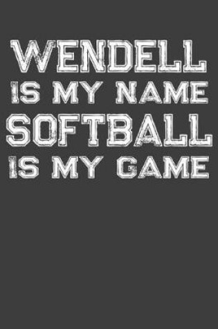 Cover of Wendell Is My Name Softball Is My Game