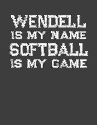 Book cover for Wendell Is My Name Softball Is My Game