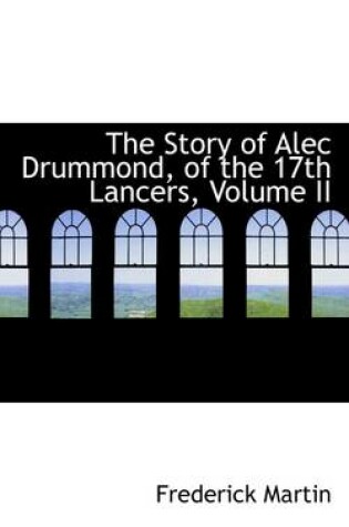 Cover of The Story of Alec Drummond, of the 17th Lancers, Volume II