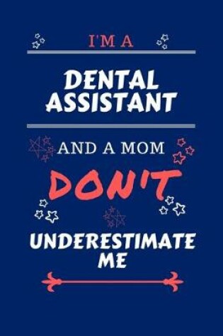 Cover of I'm A Dental Assistant And A Mom Don't Underestimate Me