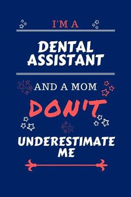 Book cover for I'm A Dental Assistant And A Mom Don't Underestimate Me