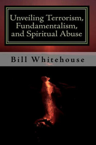 Cover of Unveiling Terrorism, Fundamentalism, and Spiritual Abuse