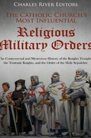 Cover of The Catholic Church's Most Influential Religious Military Orders