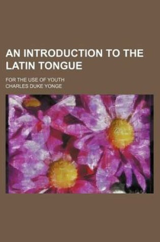 Cover of An Introduction to the Latin Tongue; For the Use of Youth