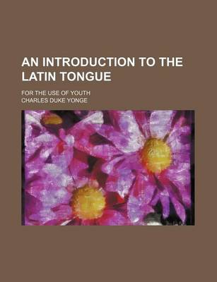 Book cover for An Introduction to the Latin Tongue; For the Use of Youth