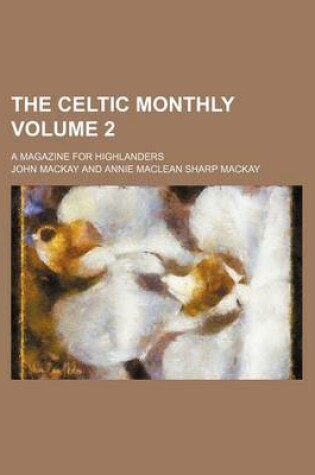 Cover of The Celtic Monthly Volume 2; A Magazine for Highlanders