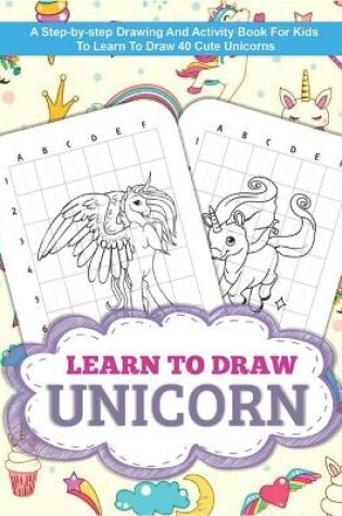 Cover of Learn To Draw Unicorn